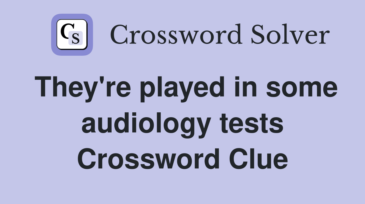 They're played in some audiology tests Crossword Clue