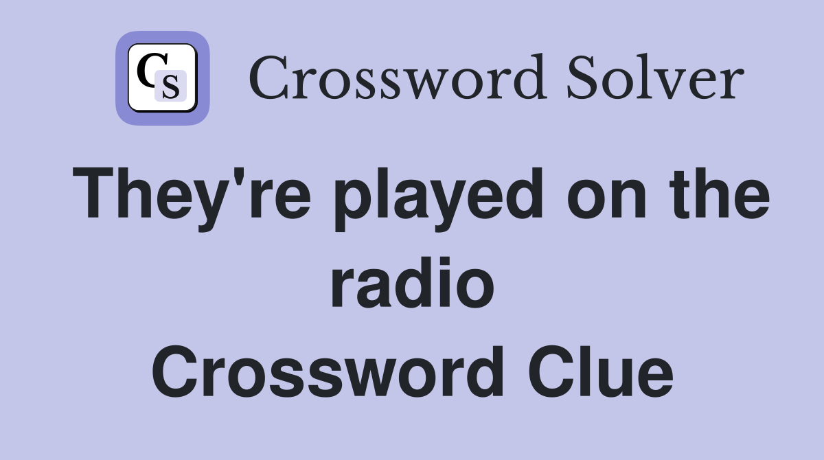They're played on the radio Crossword Clue