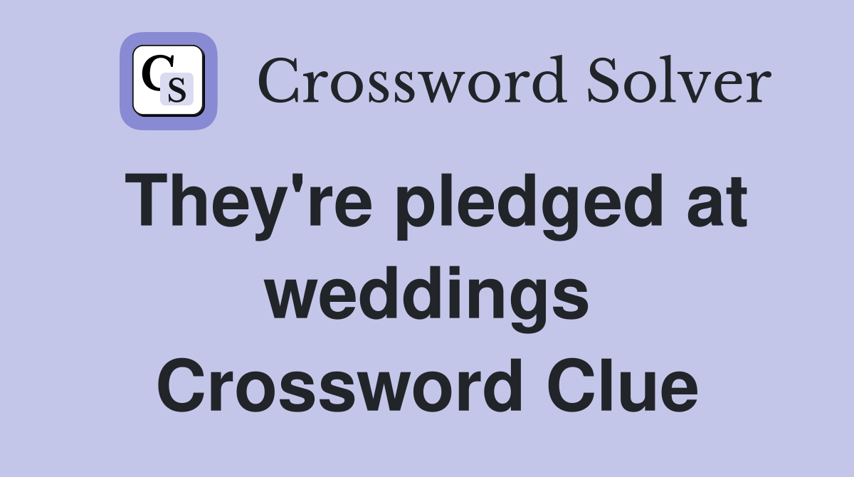 They're pledged at weddings Crossword Clue