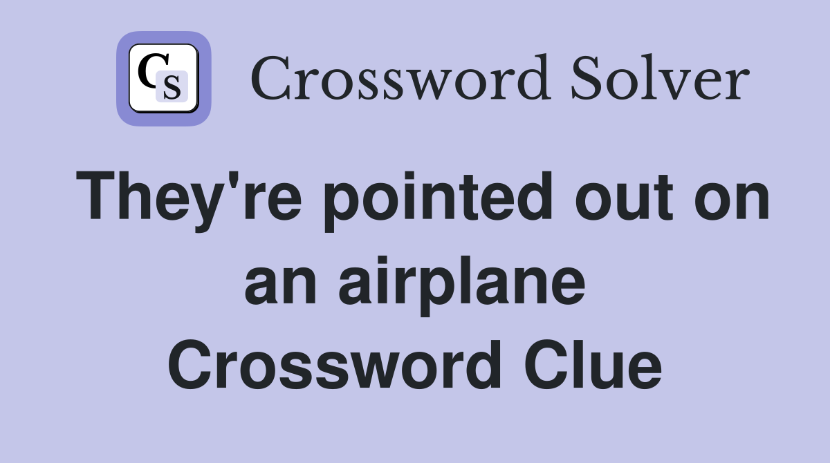 They're pointed out on an airplane Crossword Clue