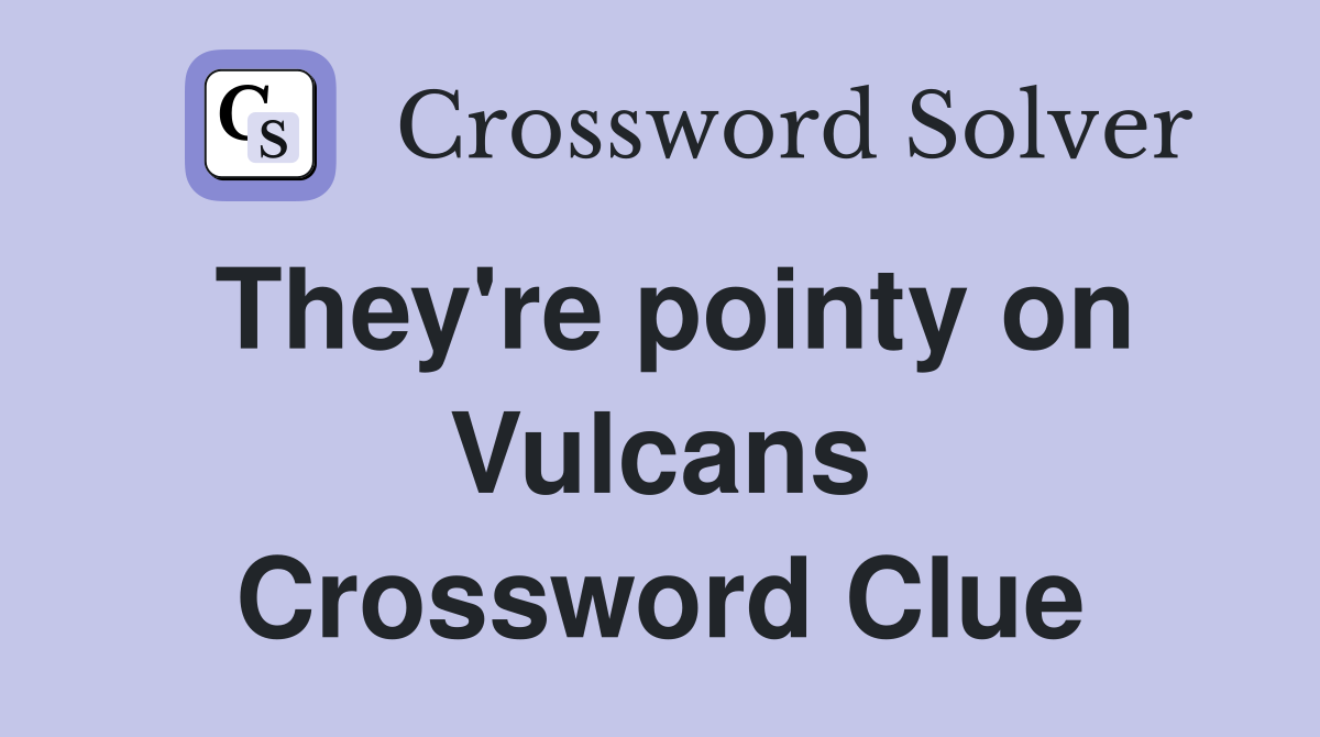 They're pointy on Vulcans Crossword Clue