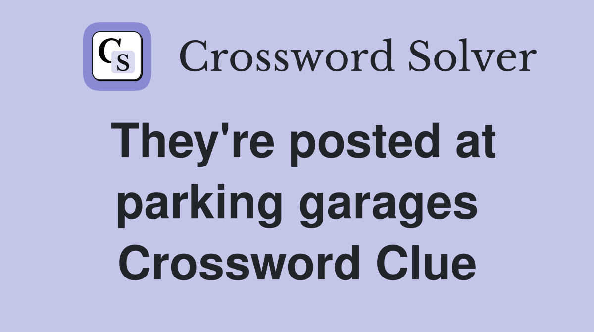 They're posted at parking garages Crossword Clue