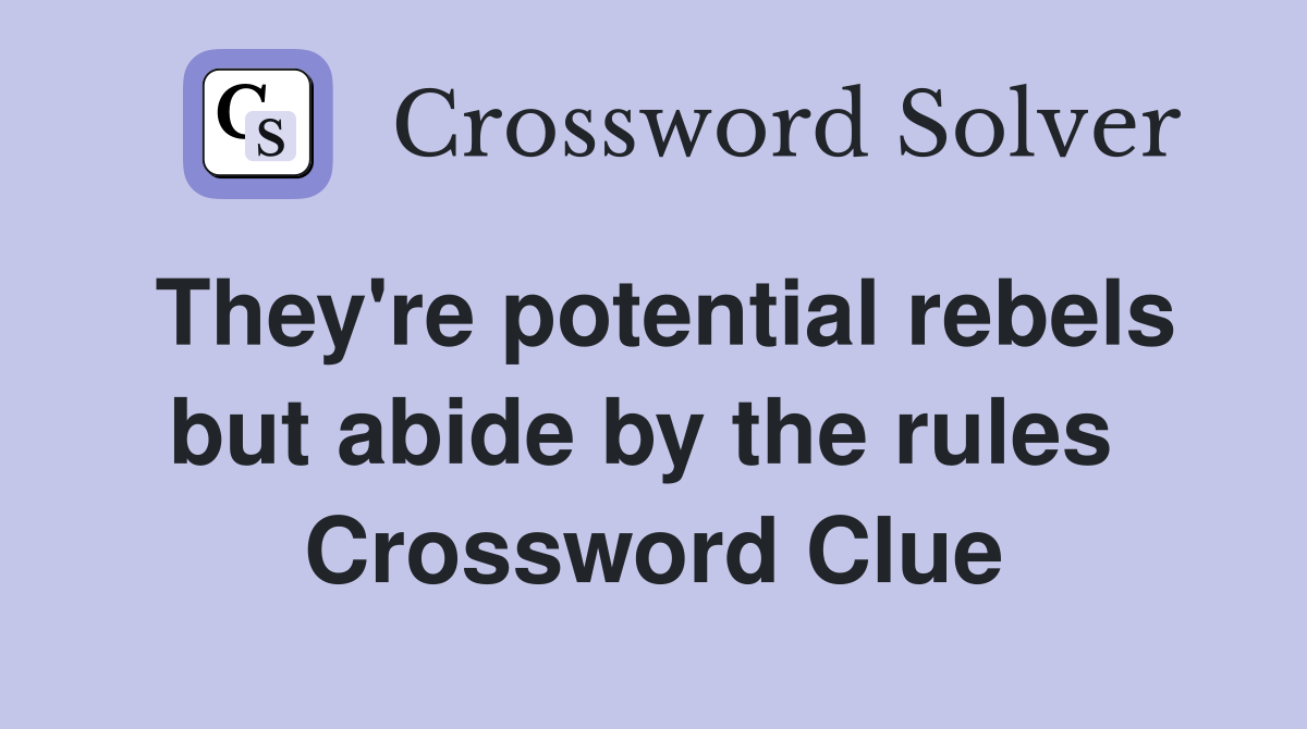 They're potential rebels but abide by the rules  Crossword Clue