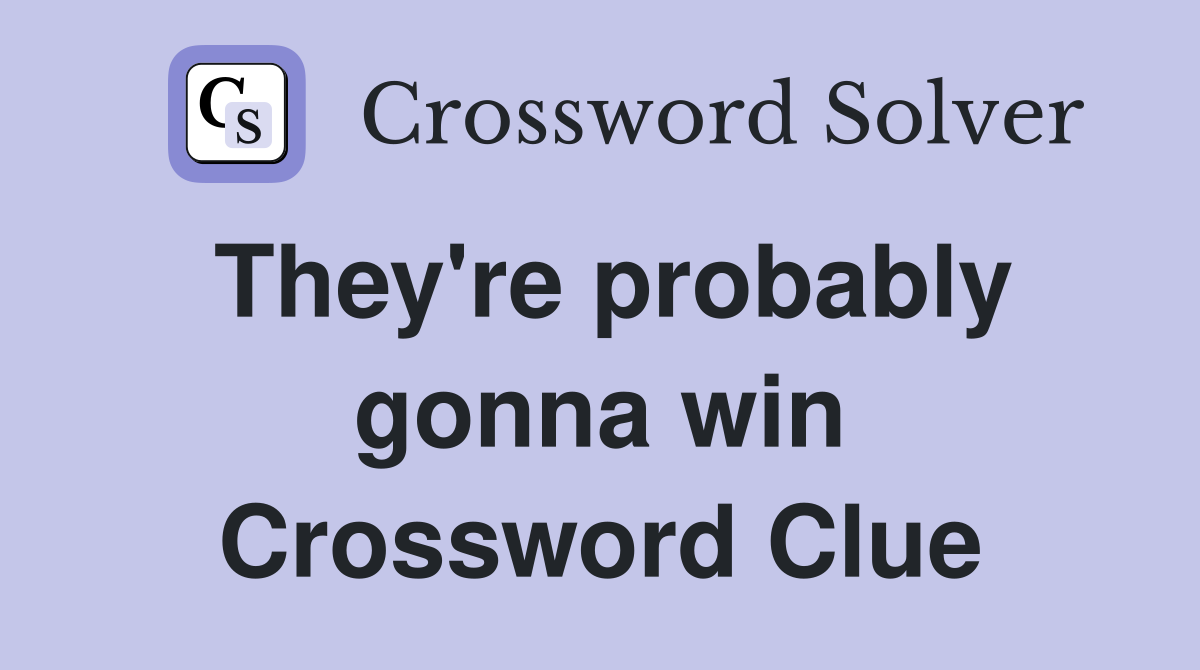 They're probably gonna win Crossword Clue