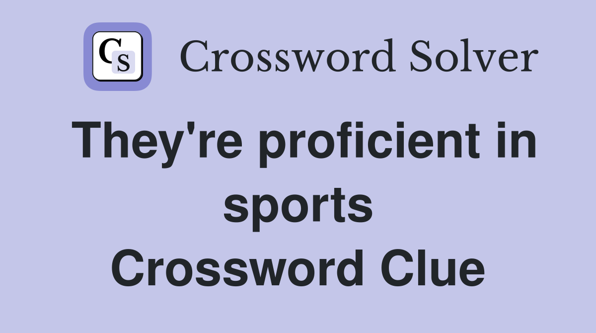 They're proficient in sports Crossword Clue