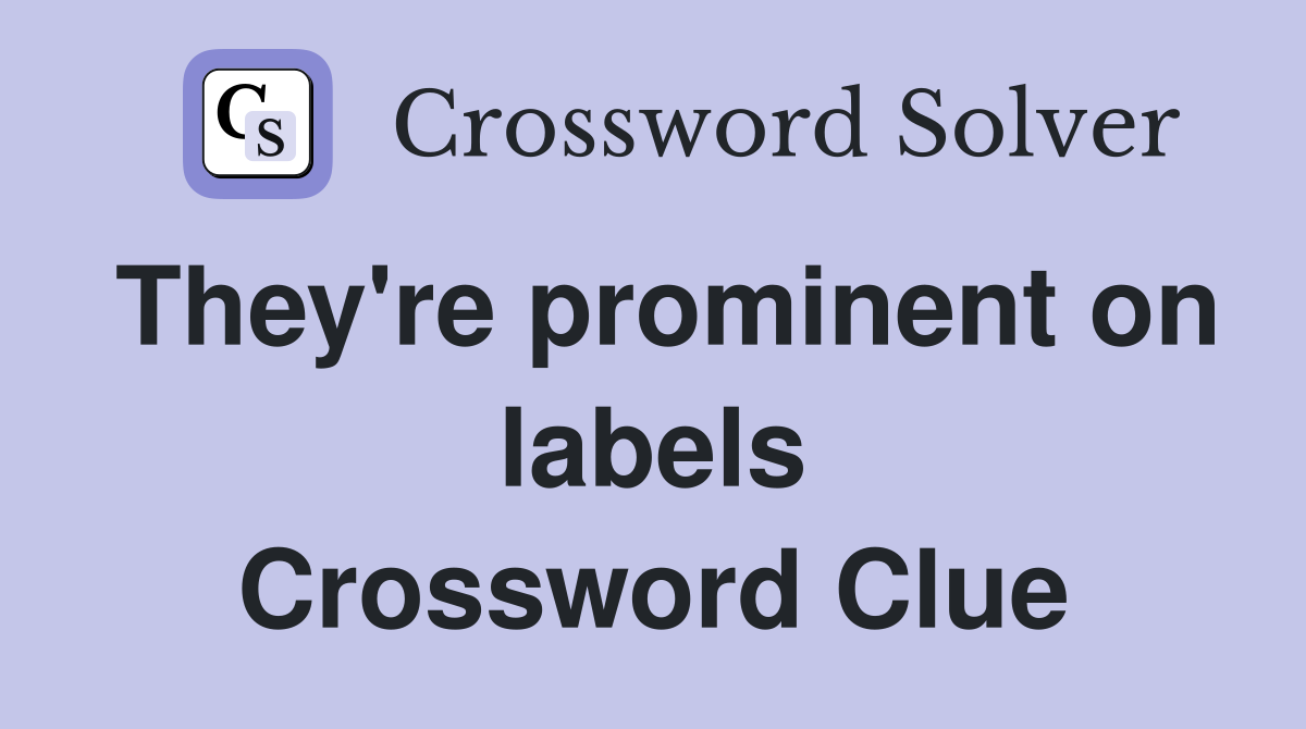 They're prominent on labels Crossword Clue