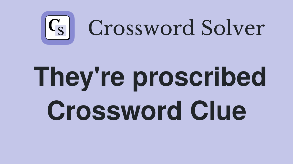 They're proscribed Crossword Clue