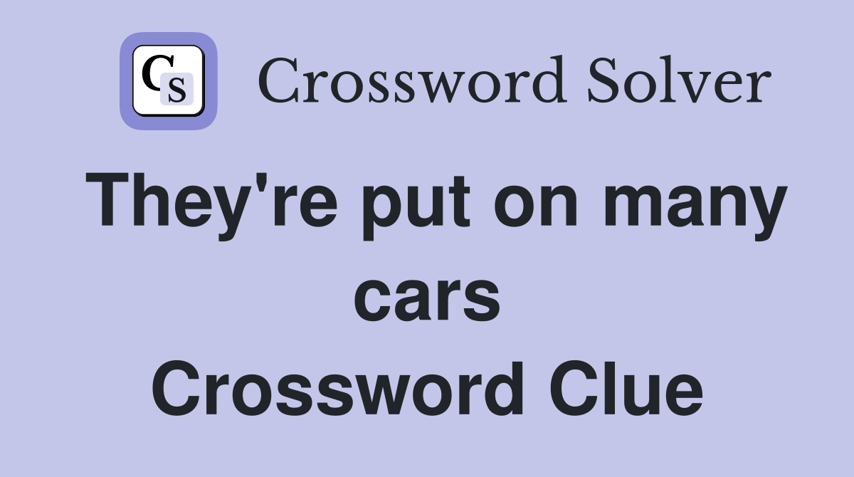 They're put on many cars Crossword Clue
