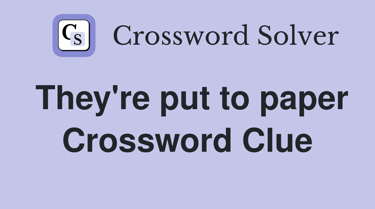 They're put to paper Crossword Clue