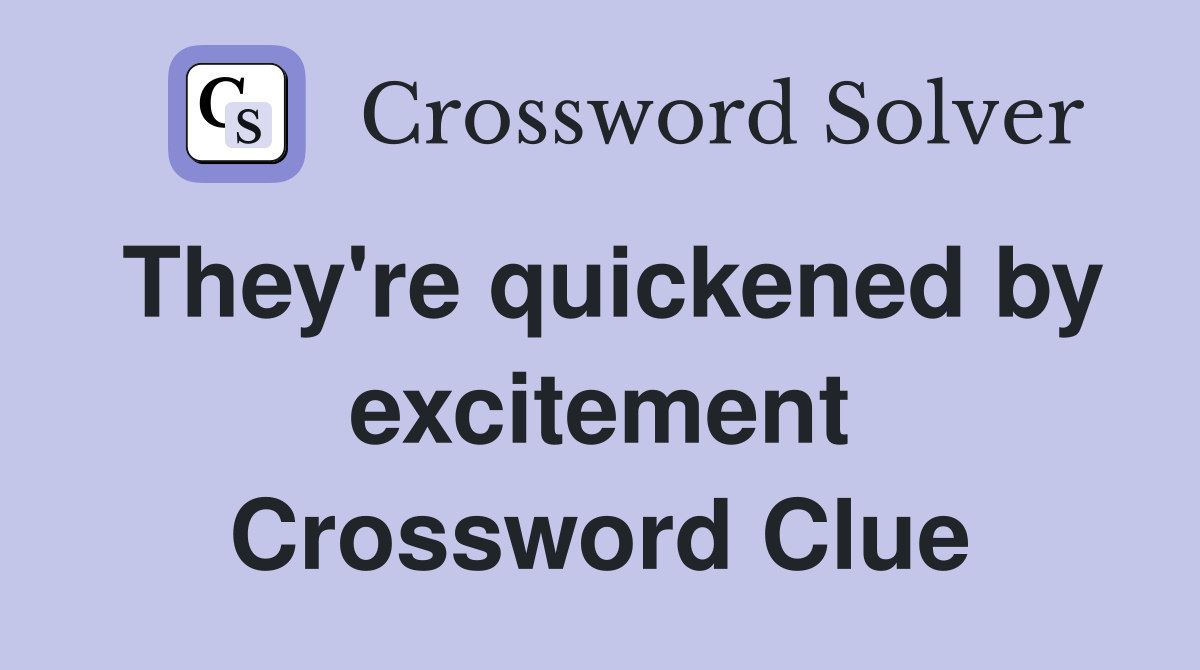 They're quickened by excitement Crossword Clue