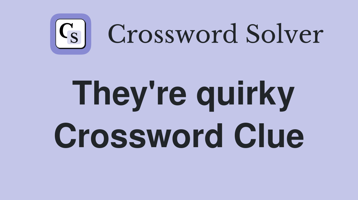 They're quirky Crossword Clue