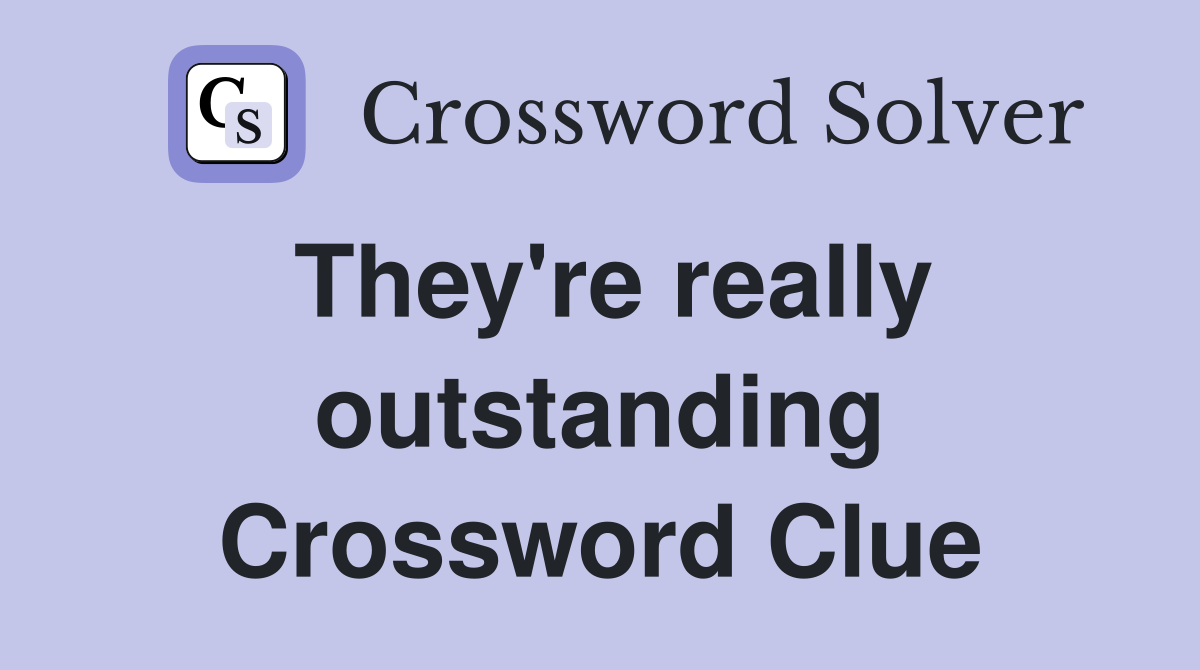 They're really outstanding Crossword Clue