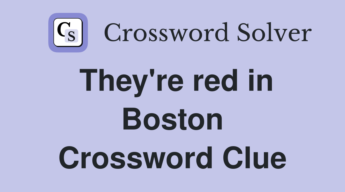 They're red in Boston Crossword Clue