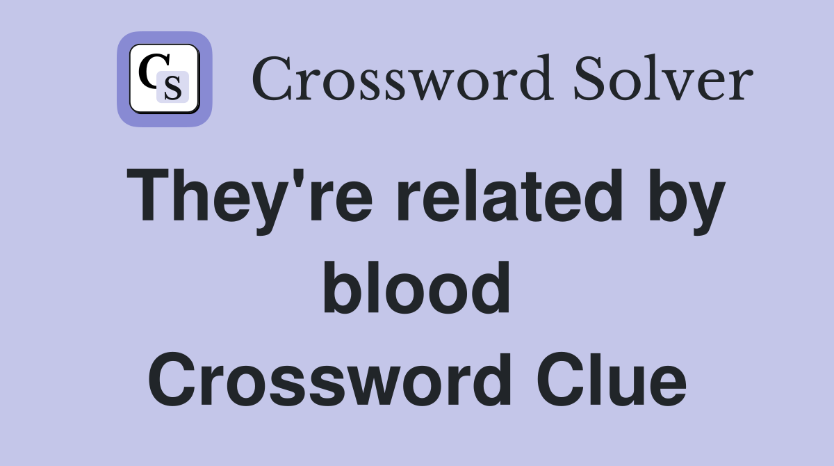 They're related by blood Crossword Clue