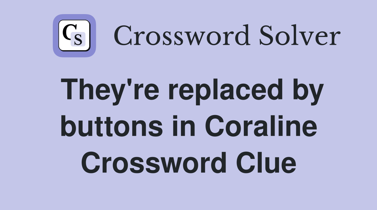 They're replaced by buttons in Coraline Crossword Clue