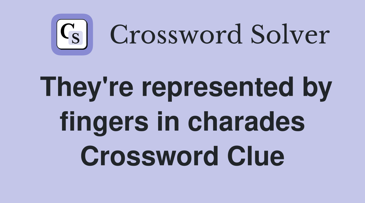 They're represented by fingers in charades Crossword Clue