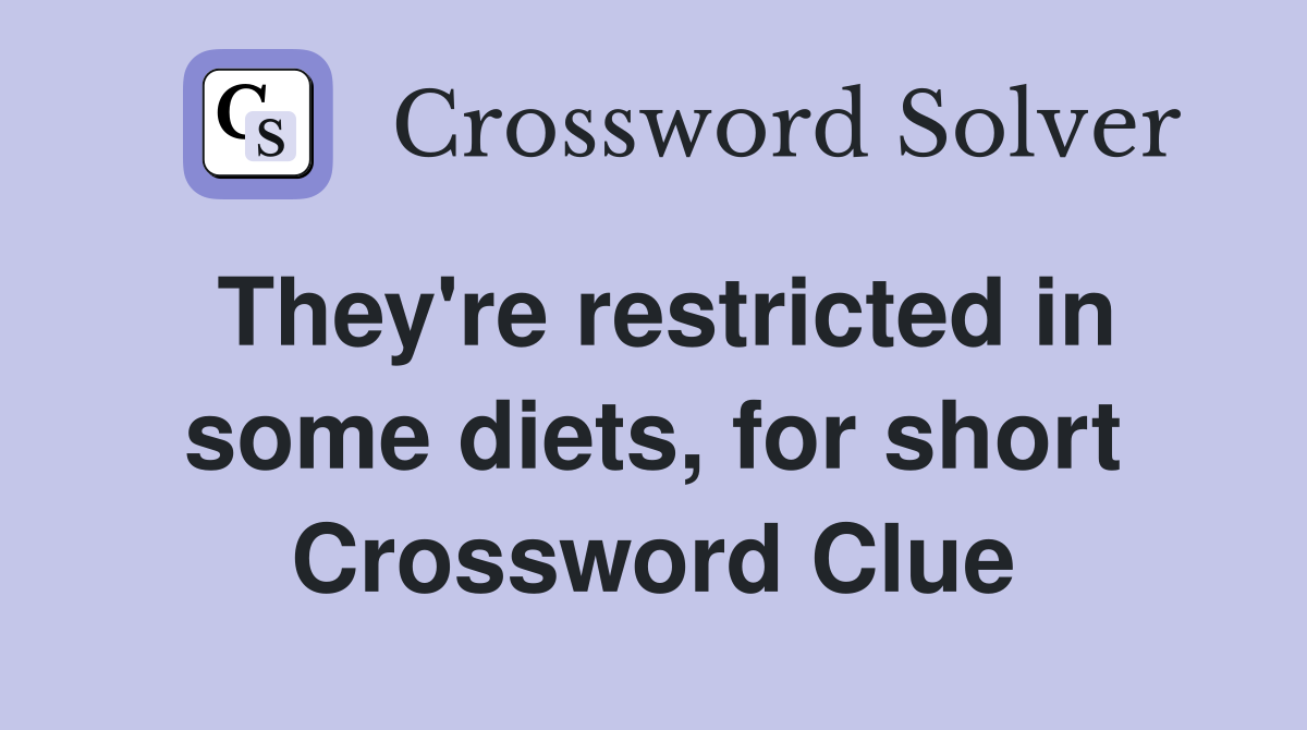 They're restricted in some diets, for short Crossword Clue