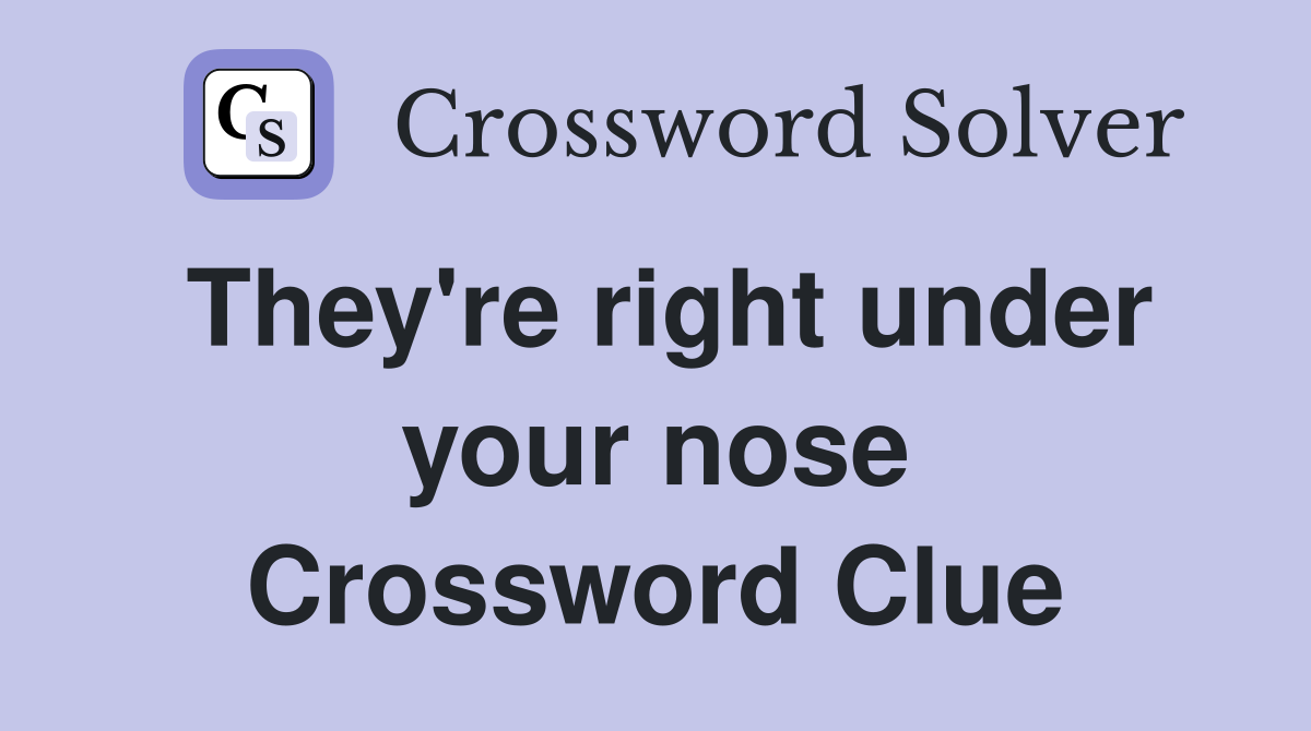 They're right under your nose Crossword Clue