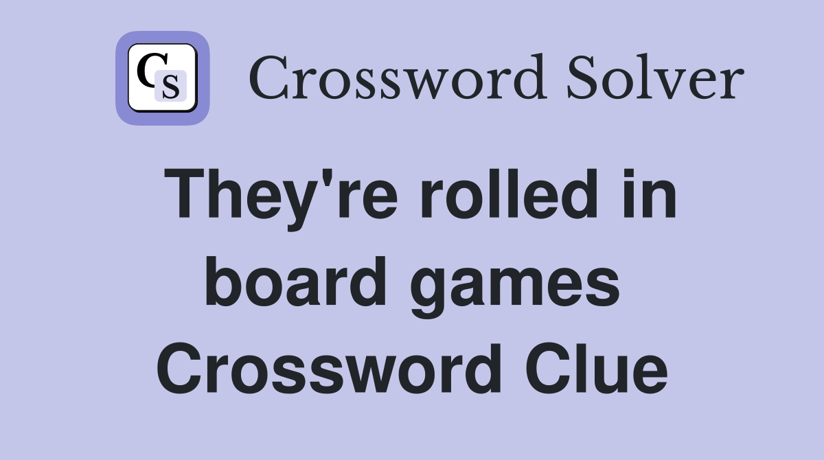 They're rolled in board games Crossword Clue