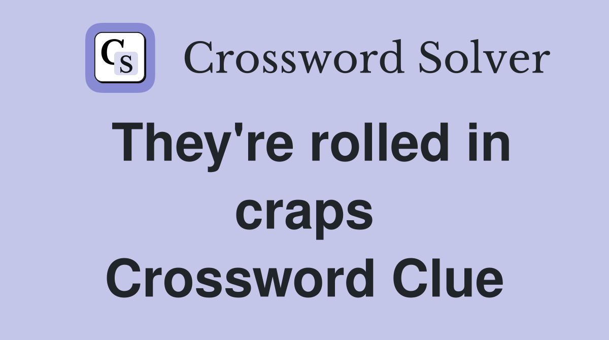 They're rolled in craps Crossword Clue