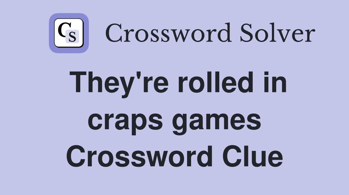 They're rolled in craps games Crossword Clue