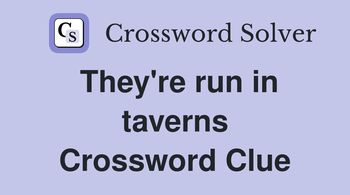 They're run in taverns Crossword Clue