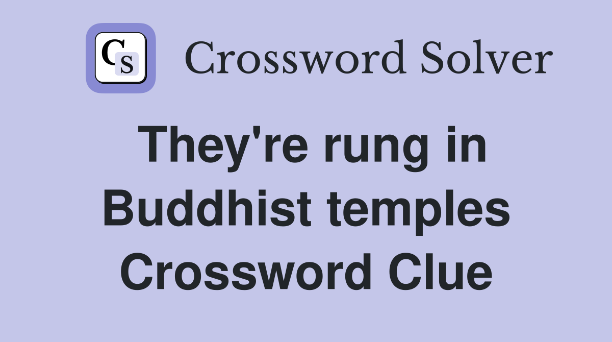 They're rung in Buddhist temples Crossword Clue
