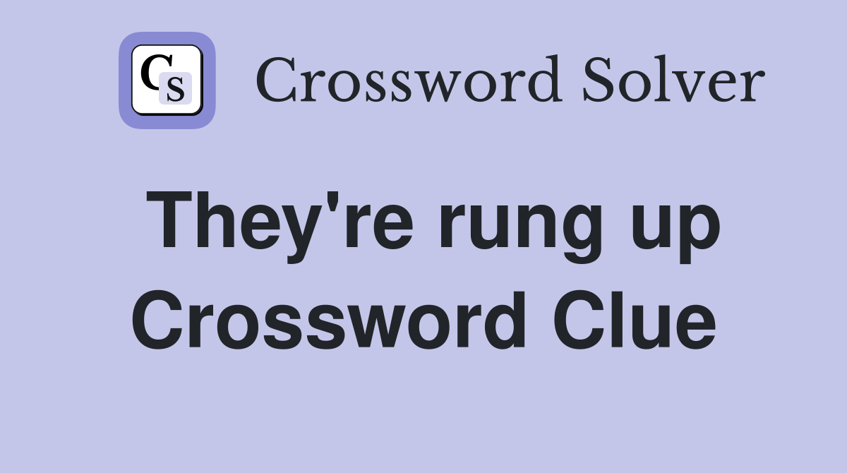 They're rung up Crossword Clue