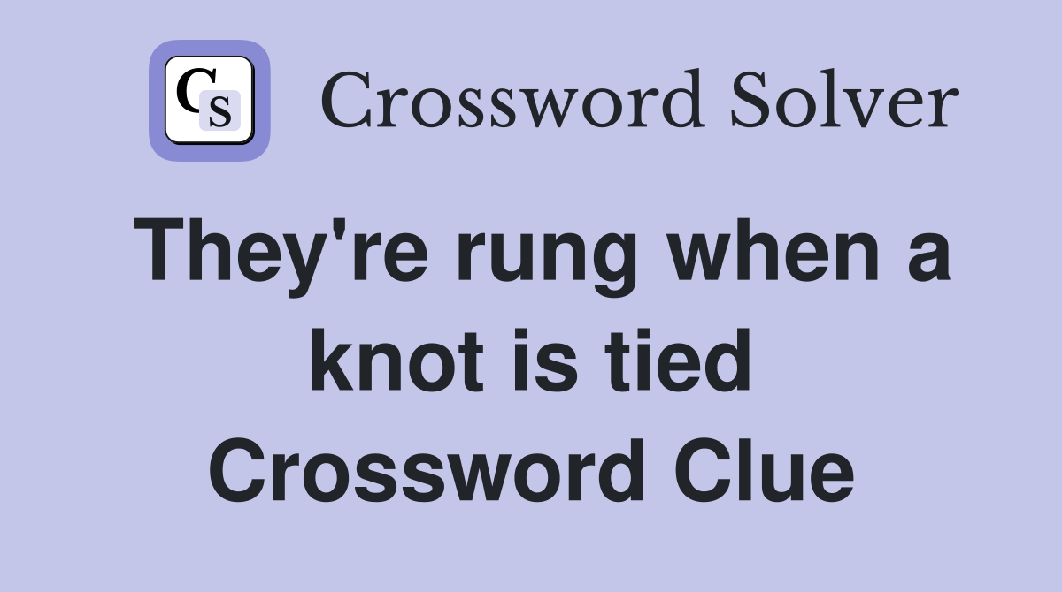 They're rung when a knot is tied Crossword Clue