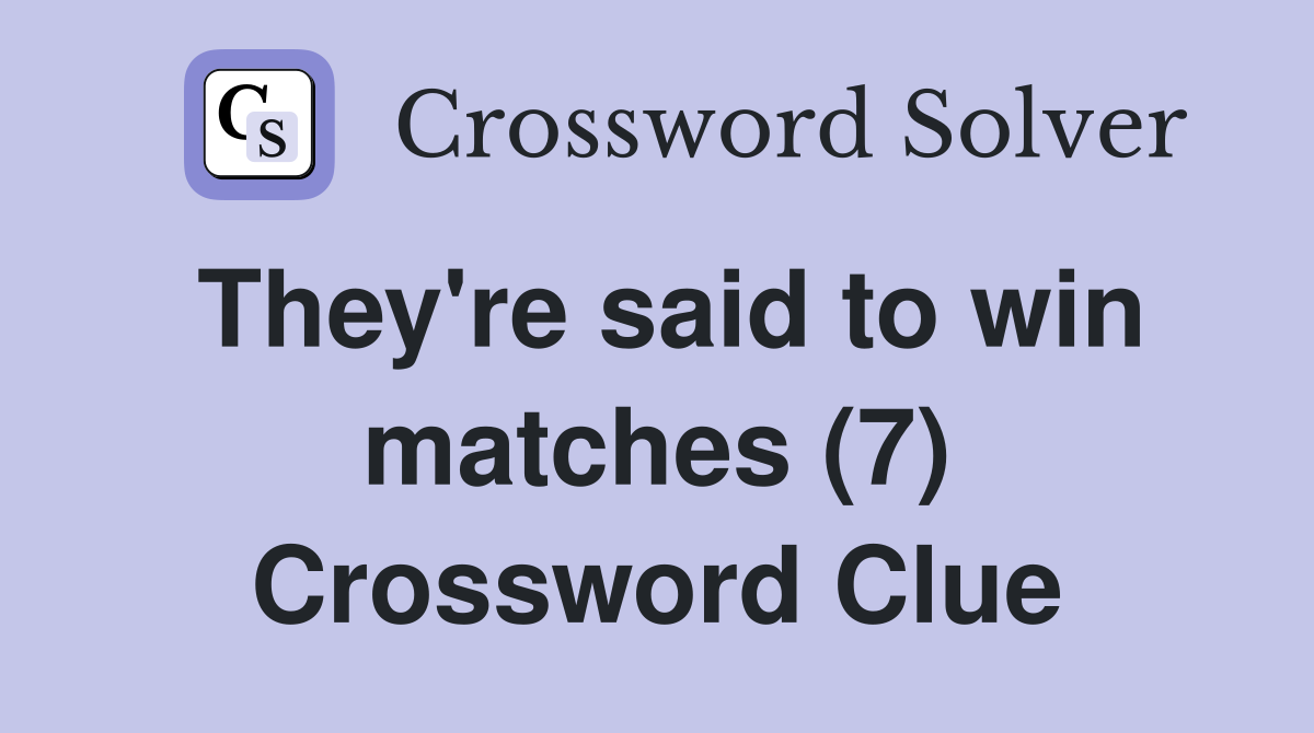 They're said to win matches (7) Crossword Clue