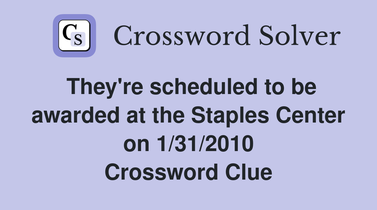 They're scheduled to be awarded at the Staples Center on 1/31/2010 Crossword Clue