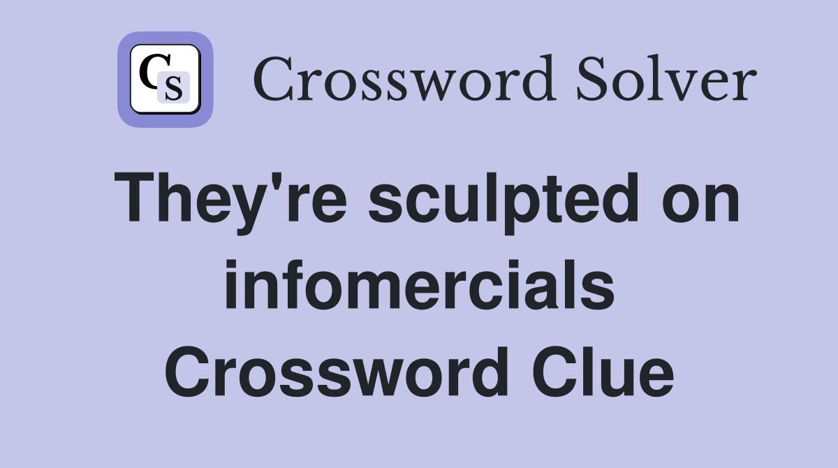 They're sculpted on infomercials Crossword Clue