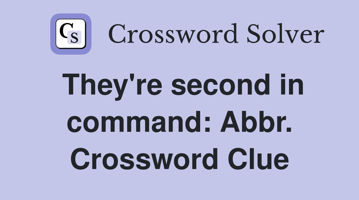 They're second in command: Abbr. Crossword Clue