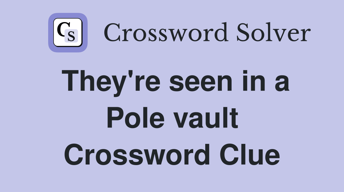 They're seen in a Pole vault Crossword Clue