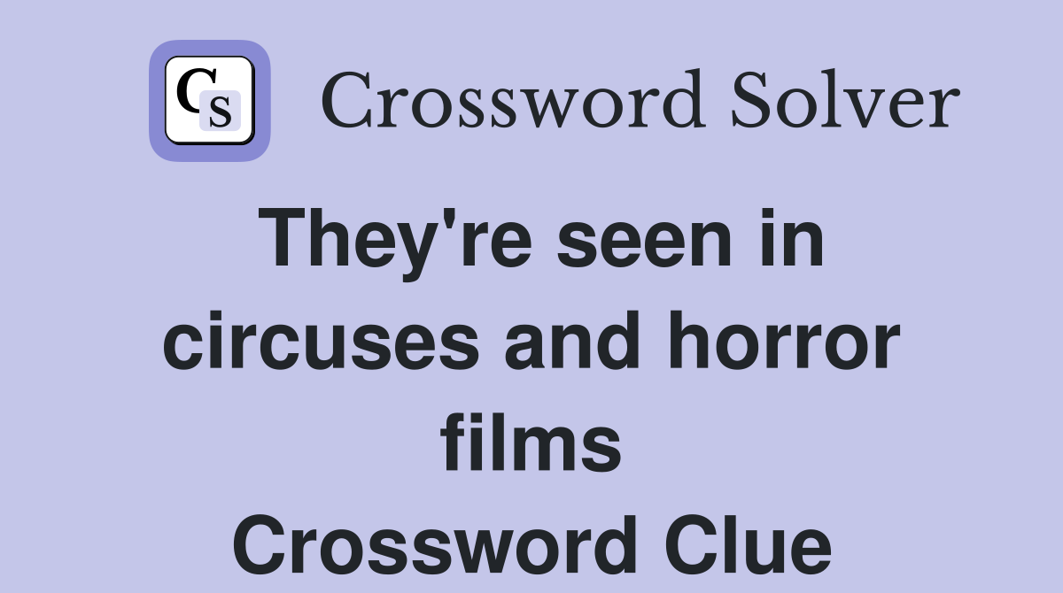 They're seen in circuses and horror films Crossword Clue
