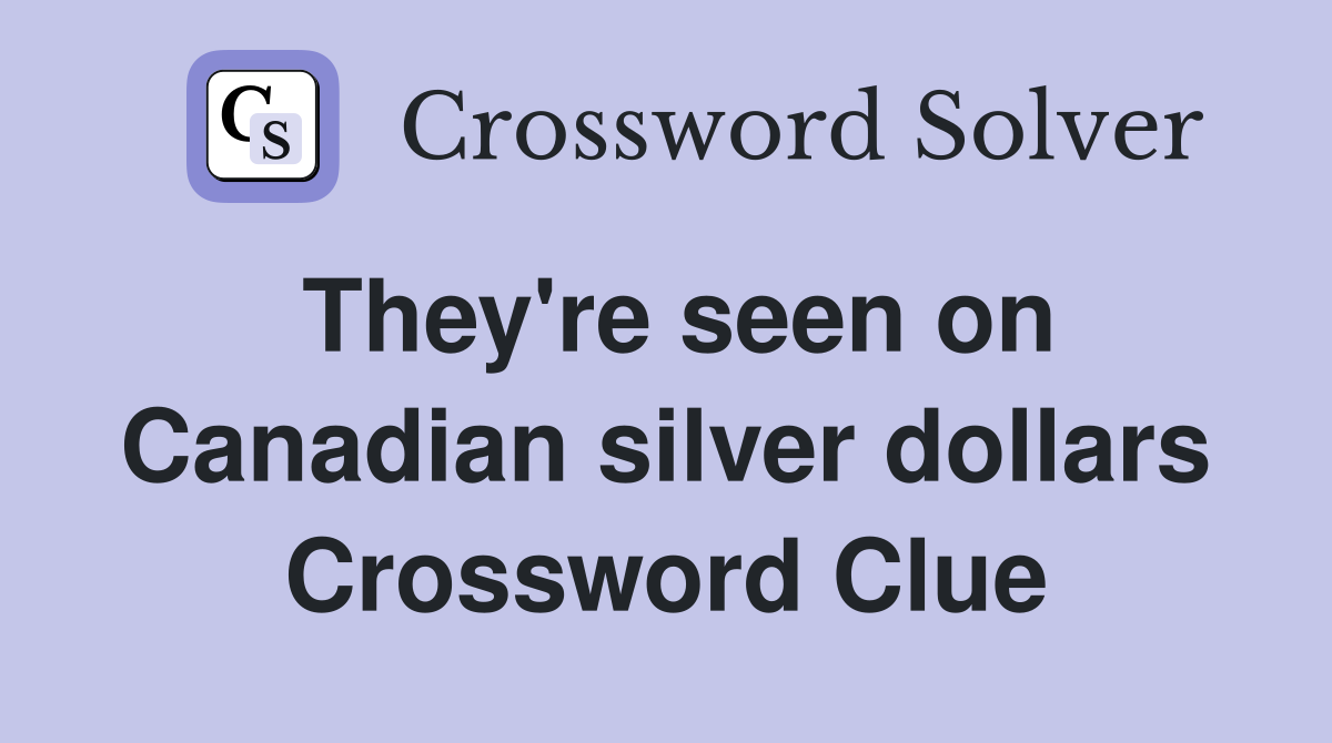 They're seen on Canadian silver dollars Crossword Clue