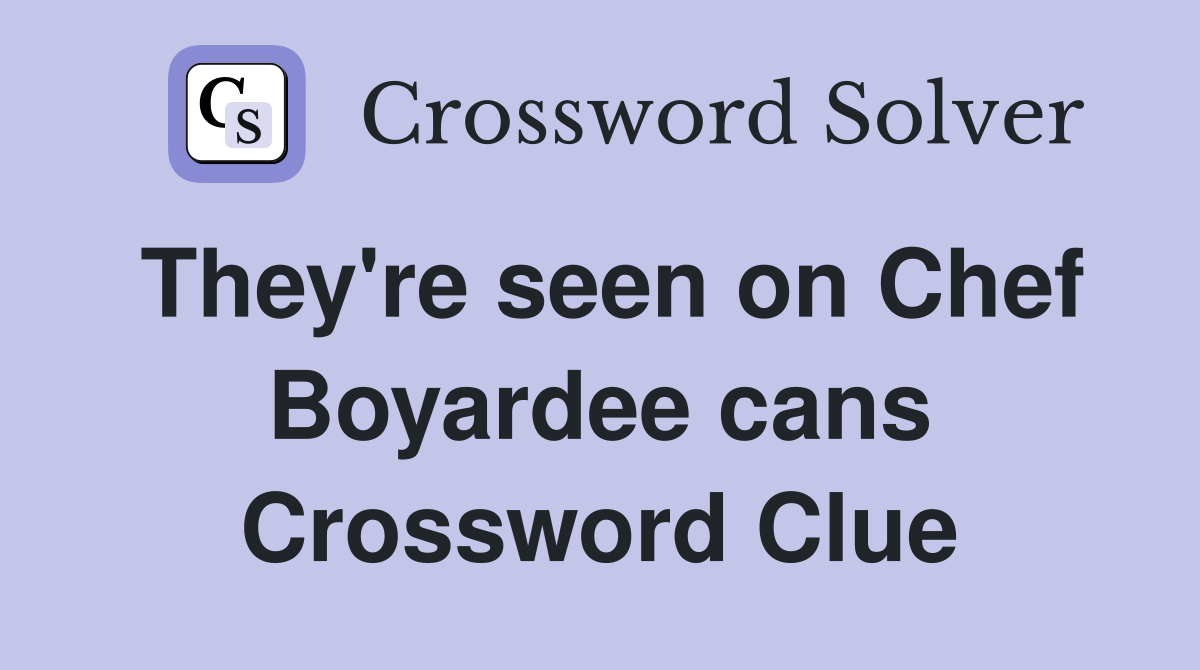 They're seen on Chef Boyardee cans Crossword Clue