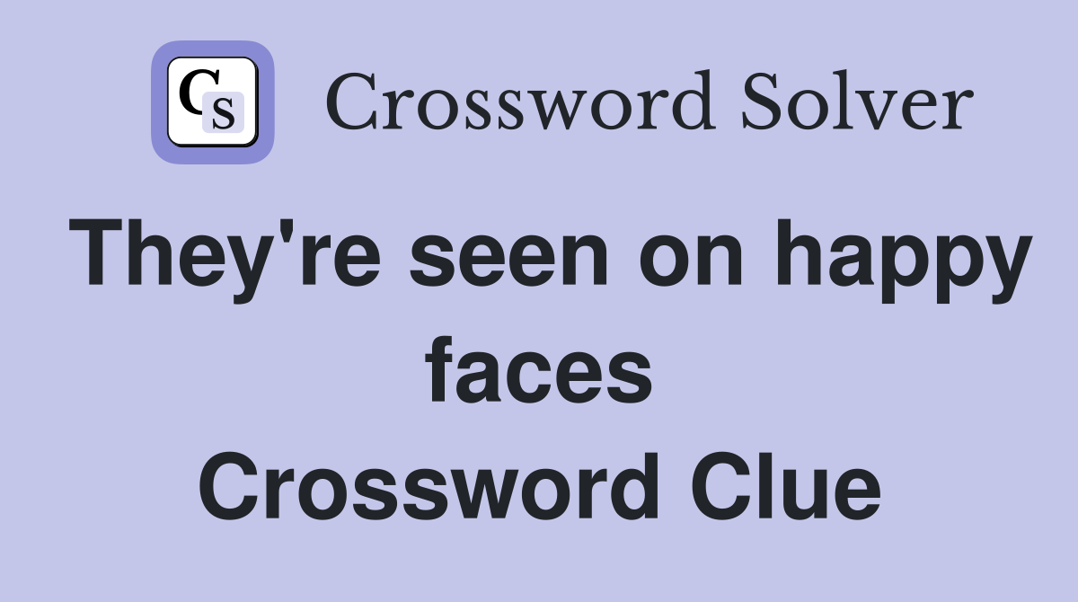They're seen on happy faces Crossword Clue