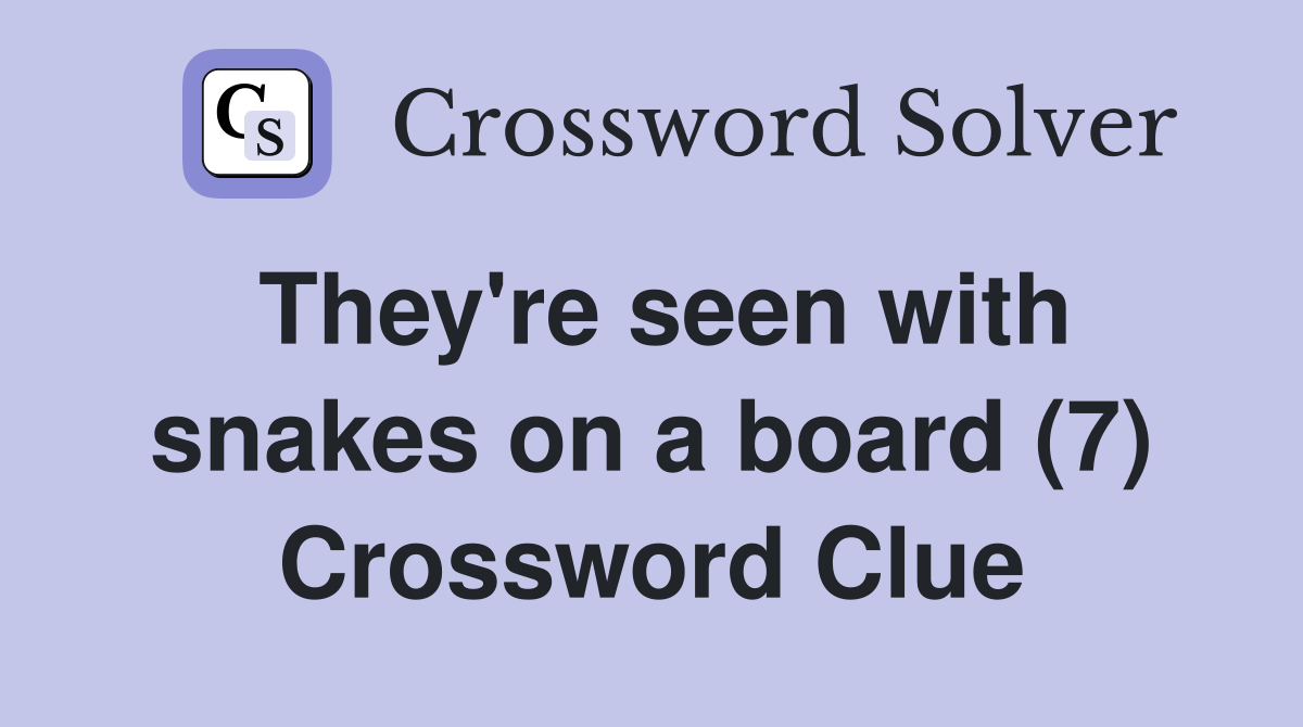 They're seen with snakes on a board (7) Crossword Clue