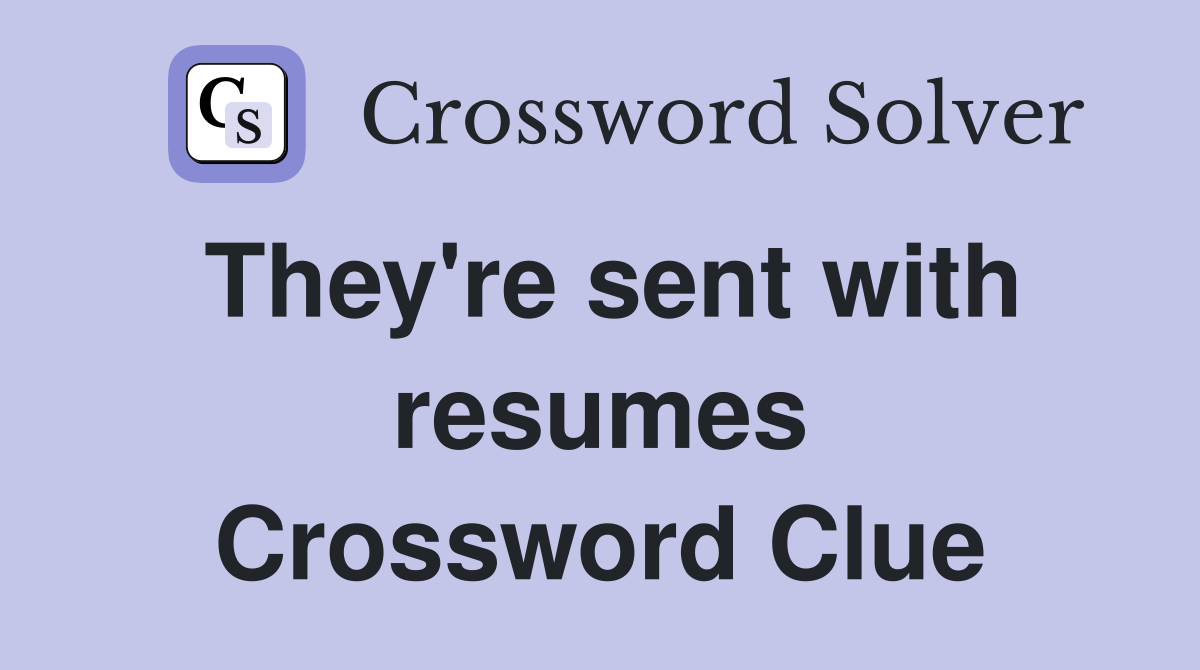 They're sent with resumes Crossword Clue