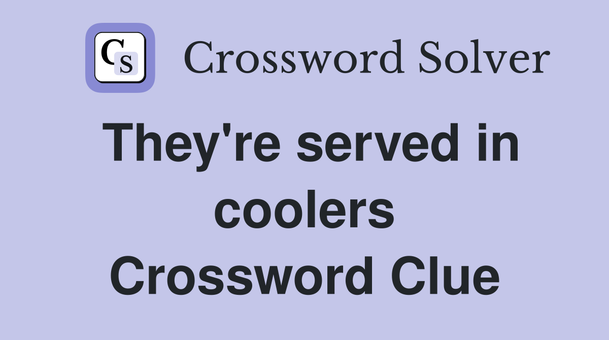 They're served in coolers Crossword Clue
