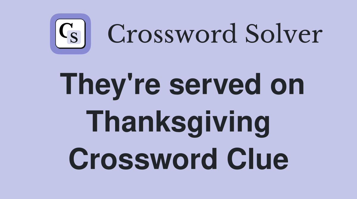 They're served on Thanksgiving Crossword Clue