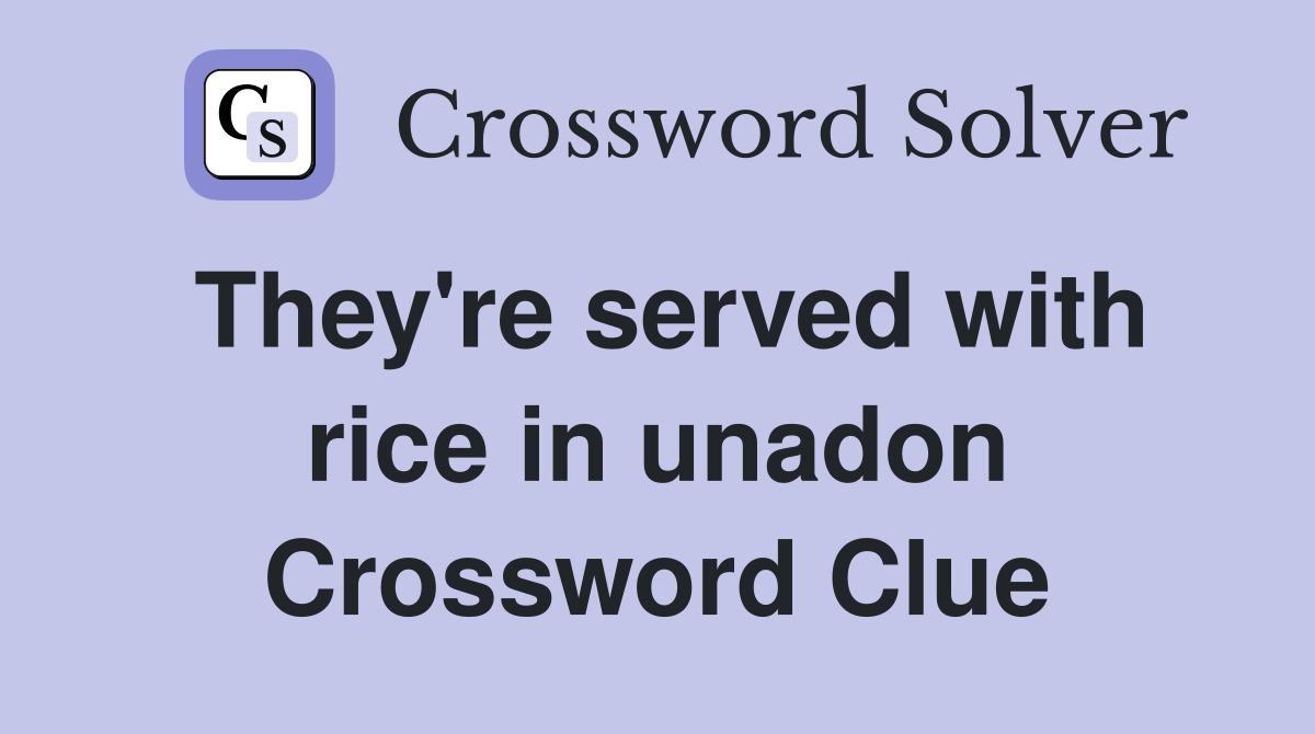 They're served with rice in unadon Crossword Clue