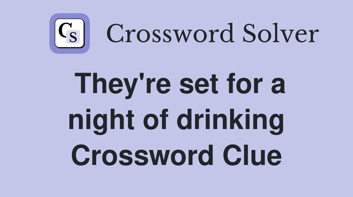 They're set for a night of drinking Crossword Clue