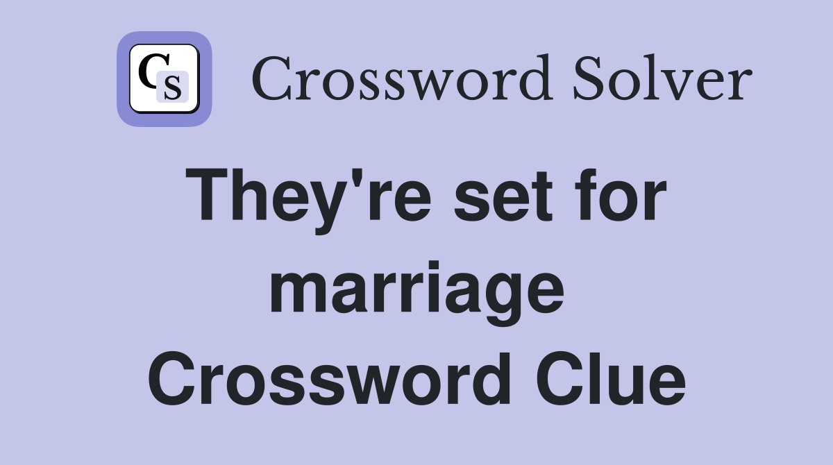 They're set for marriage Crossword Clue