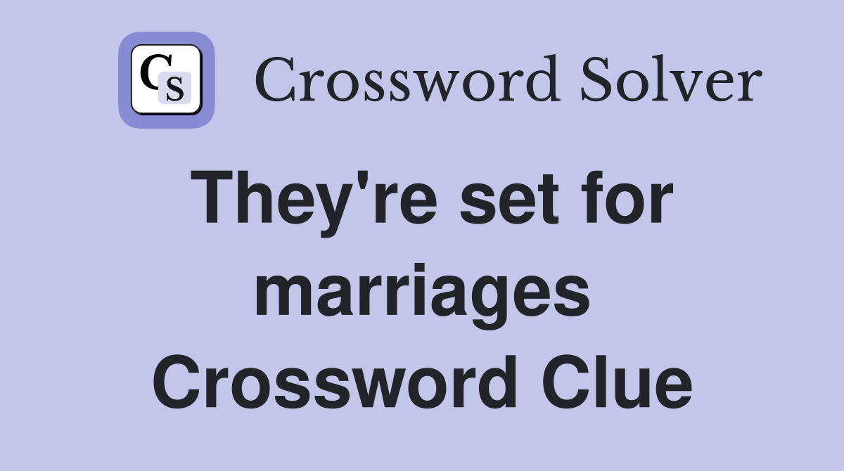 They're set for marriages Crossword Clue