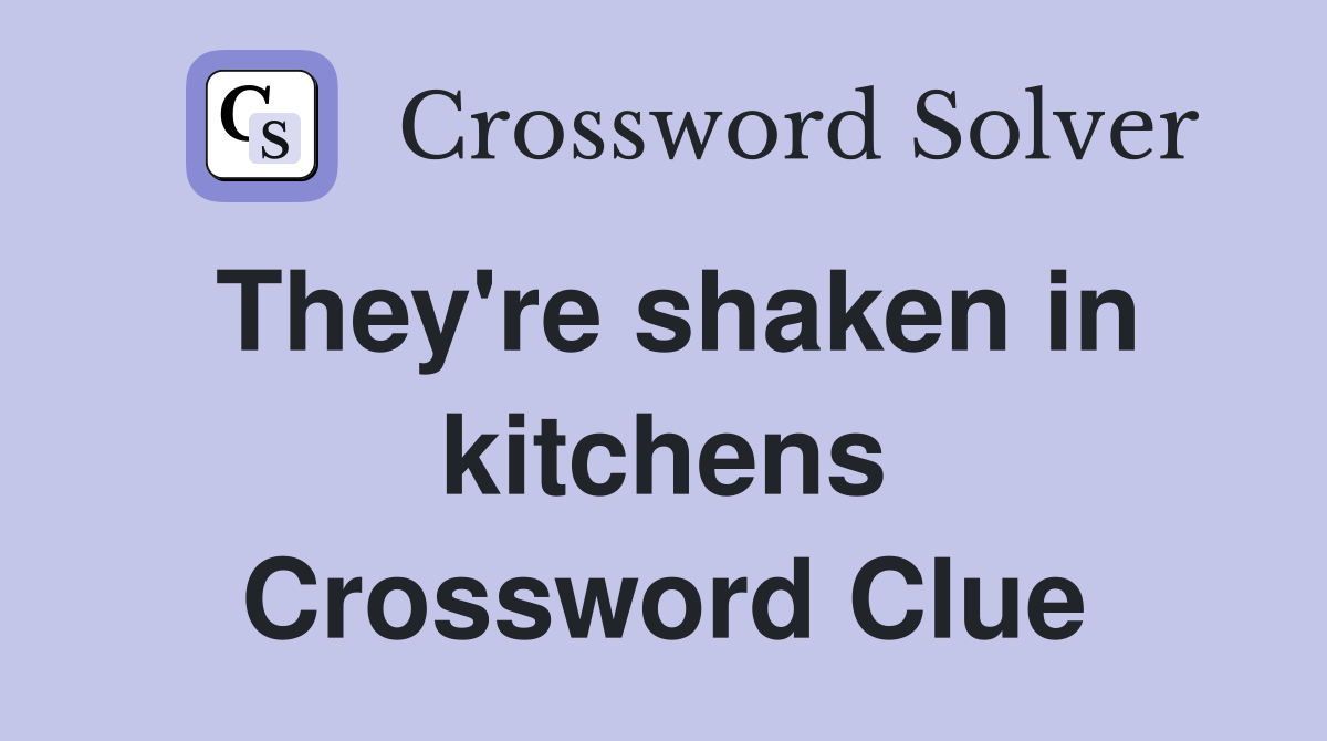 They're shaken in kitchens Crossword Clue