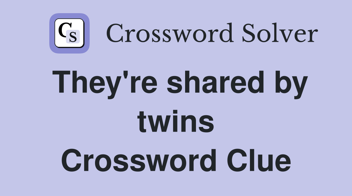 They're shared by twins Crossword Clue