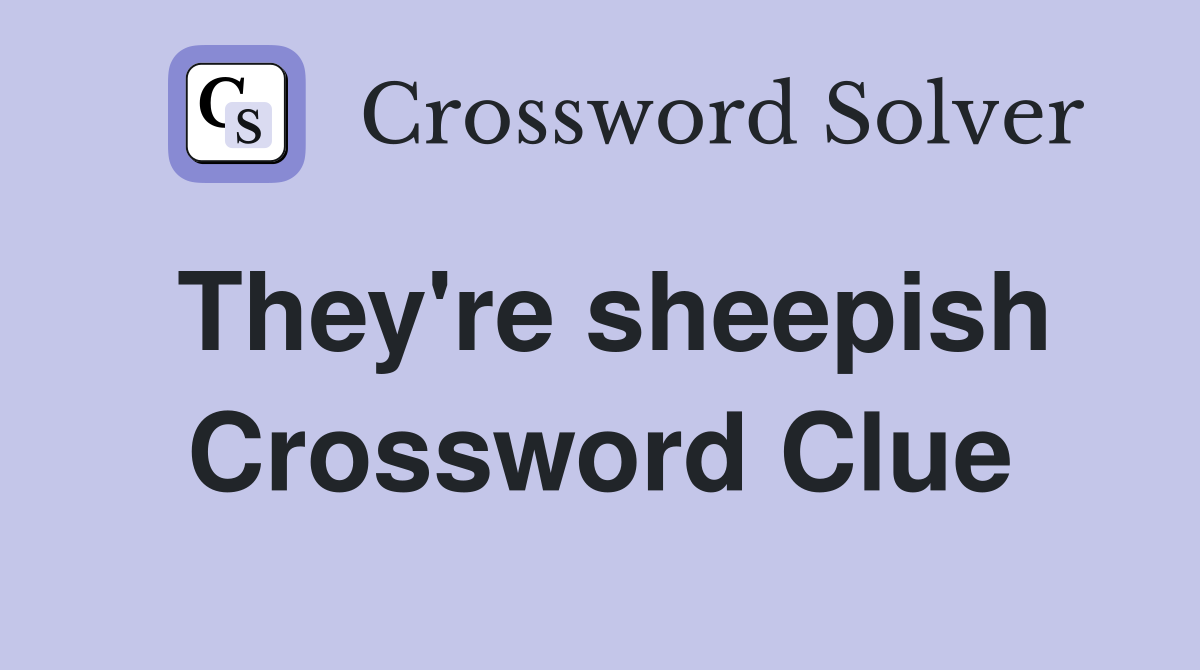 They're sheepish Crossword Clue