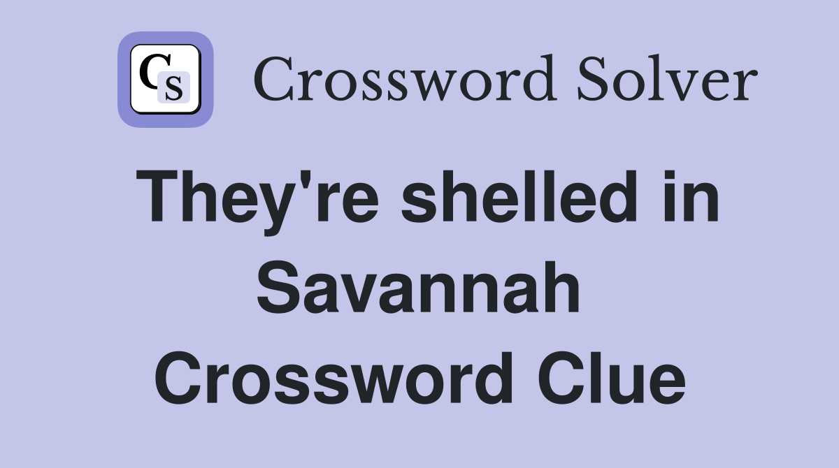 They're shelled in Savannah Crossword Clue